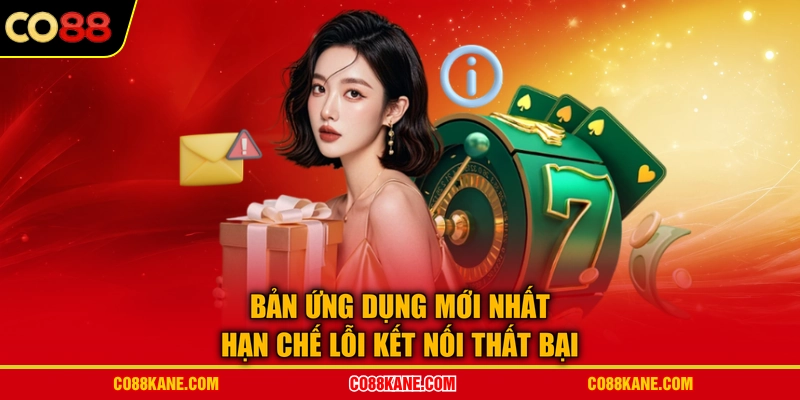 Bản ứng dụng mới nhất hạn chế lỗi kết nối thất bại
