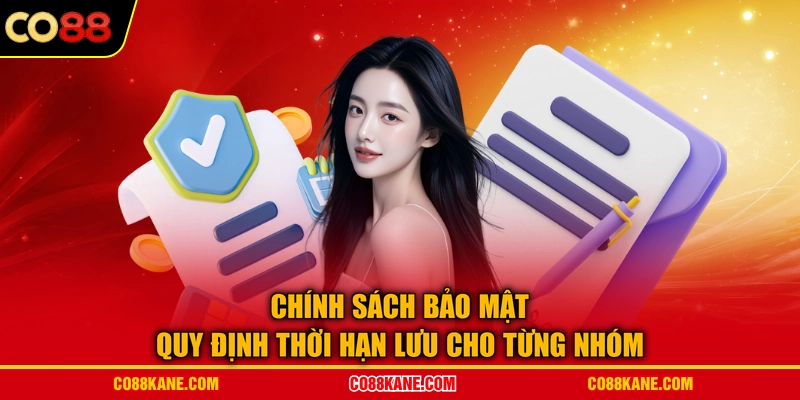 Chính sách bảo mật quy định thời hạn lưu cho từng nhóm