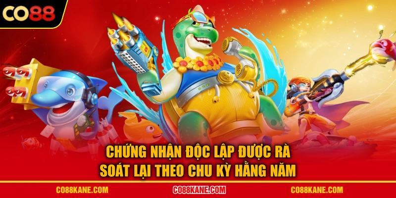 Chứng nhận độc lập được rà soát lại theo chu kỳ hằng năm