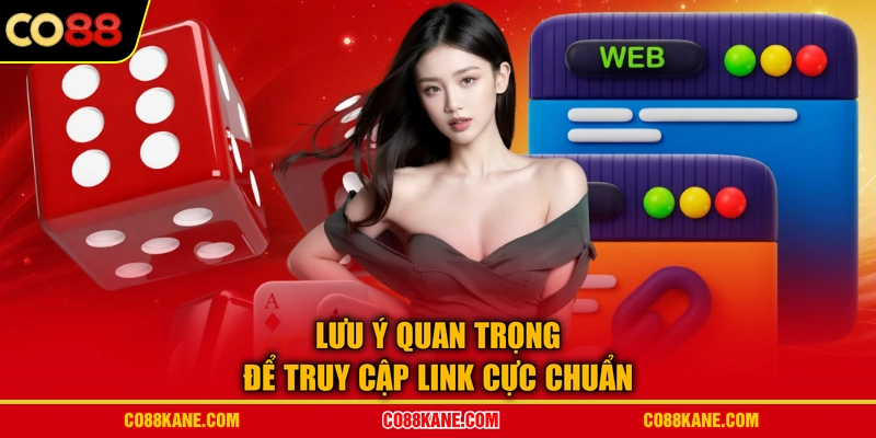 Lưu ý quan trọng để truy cập link cực chuẩn