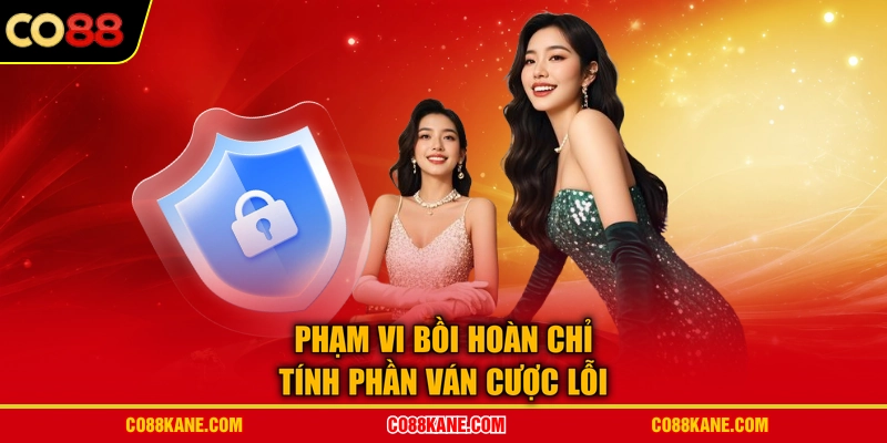 Phạm vi bồi hoàn chỉ tính phần ván cược lỗi