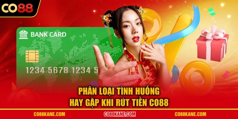 Phân loại tình huống hay gặp khi rút tiền CO88