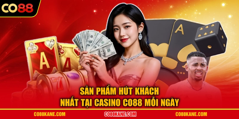 Sản phẩm hút khách nhất tại casino CO88 mỗi ngày